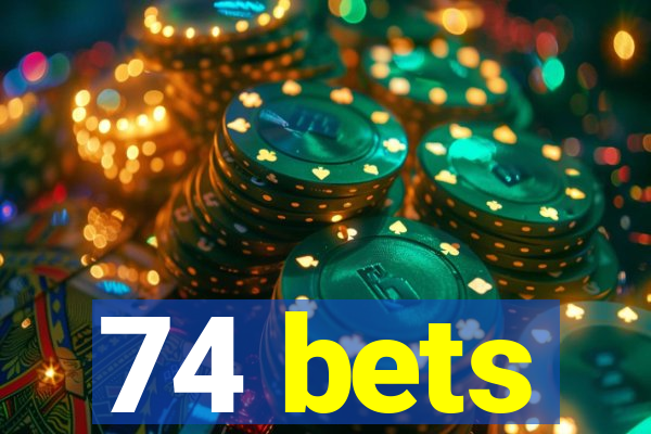 74 bets