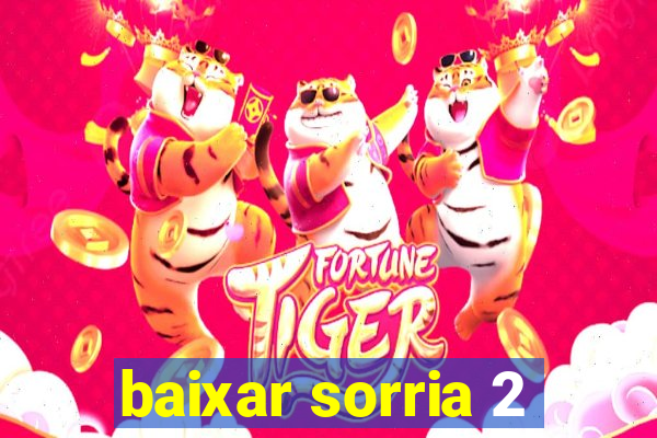 baixar sorria 2