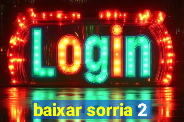 baixar sorria 2