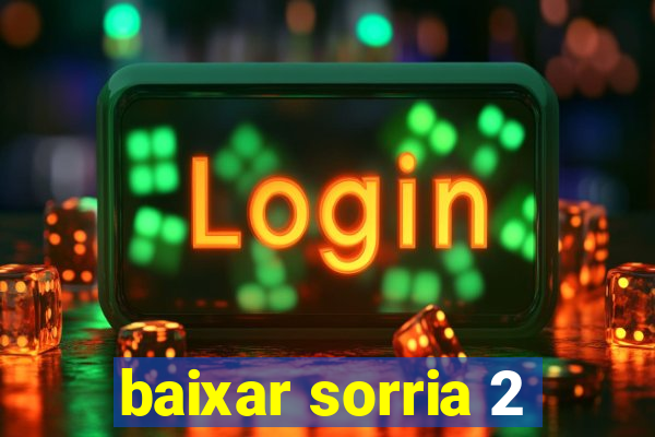 baixar sorria 2