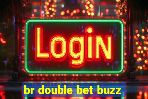 br double bet buzz