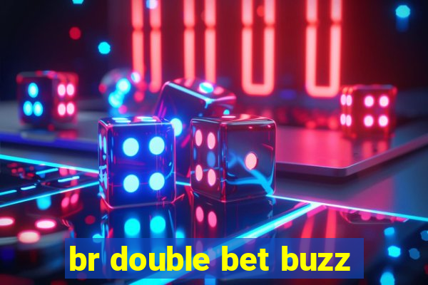 br double bet buzz