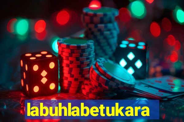 labuhlabetukara