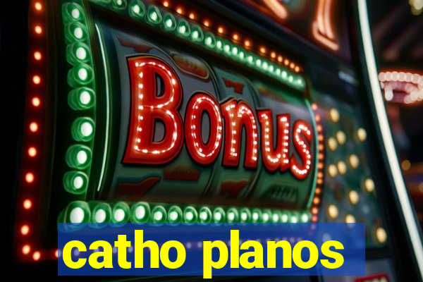 catho planos