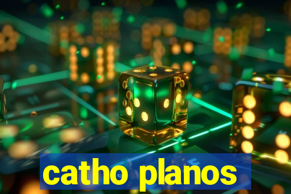 catho planos