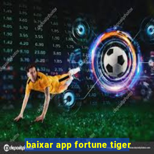 baixar app fortune tiger