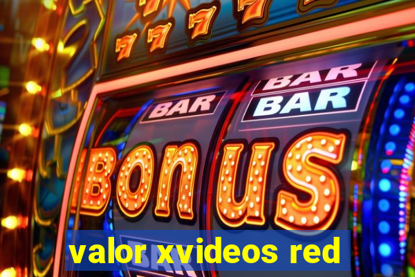 valor xvideos red