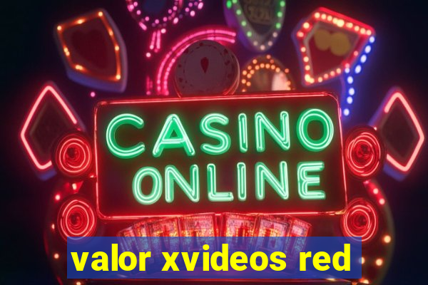 valor xvideos red