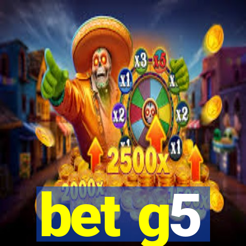 bet g5