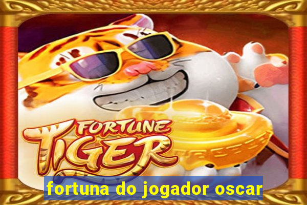 fortuna do jogador oscar