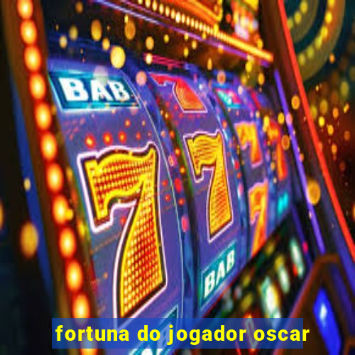 fortuna do jogador oscar