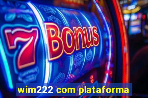 wim222 com plataforma