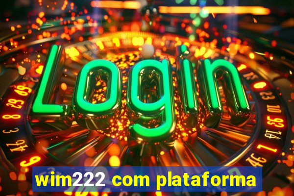 wim222 com plataforma