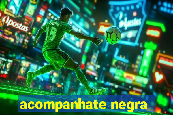 acompanhate negra