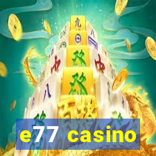 e77 casino