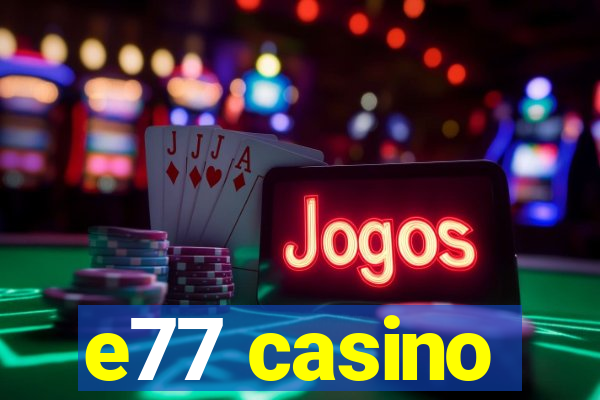 e77 casino