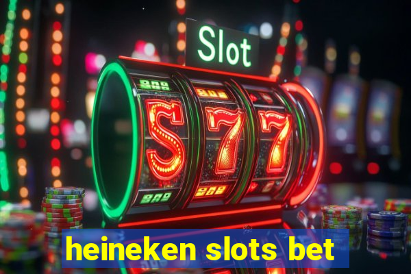 heineken slots bet