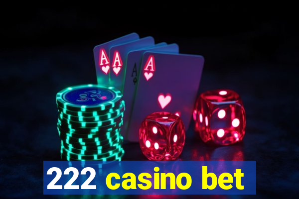 222 casino bet