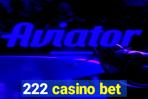 222 casino bet