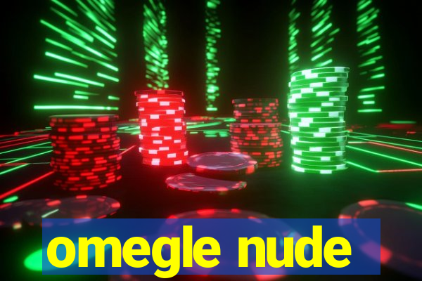 omegle nude