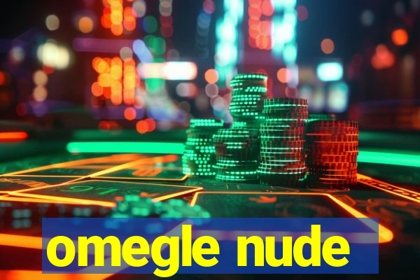 omegle nude