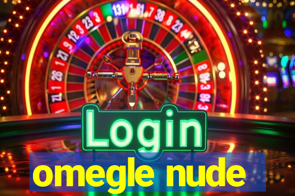 omegle nude