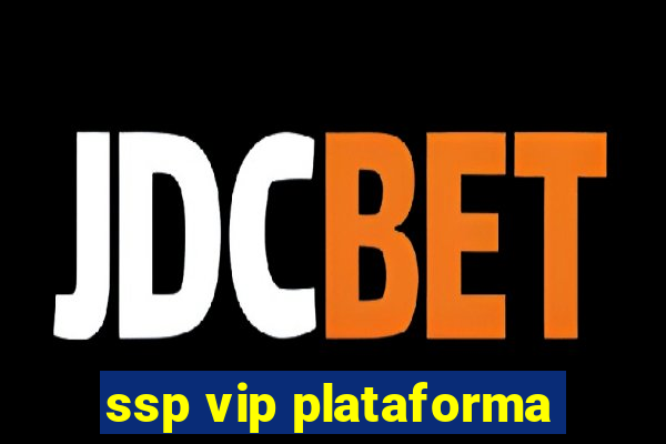 ssp vip plataforma