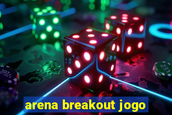 arena breakout jogo