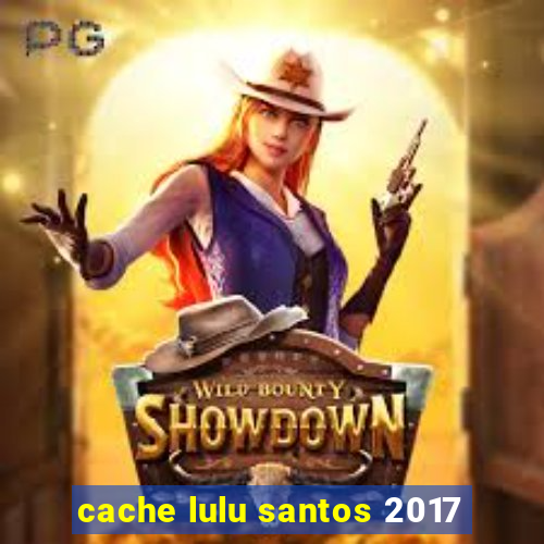 cache lulu santos 2017