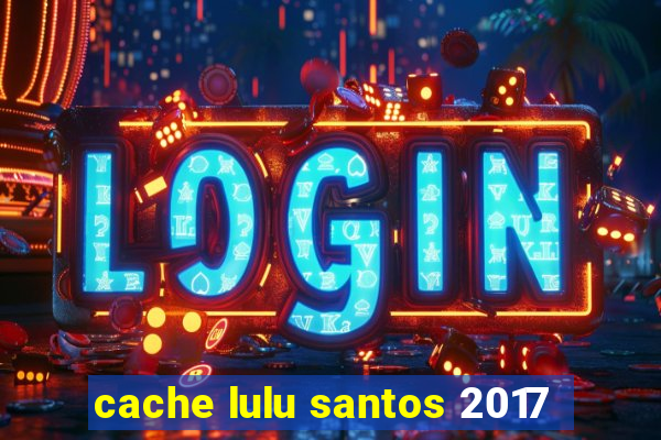 cache lulu santos 2017