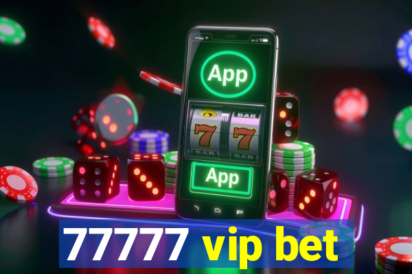 77777 vip bet