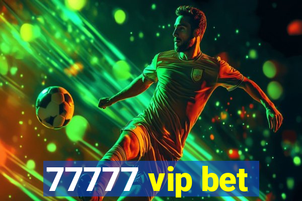 77777 vip bet