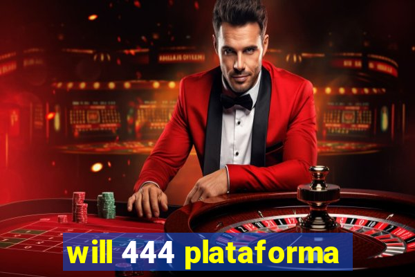 will 444 plataforma