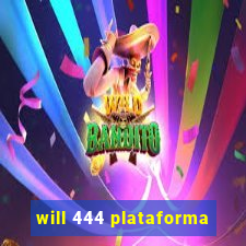 will 444 plataforma