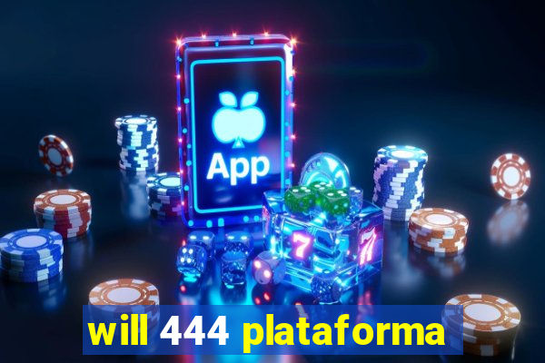 will 444 plataforma