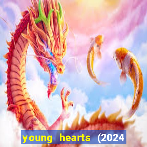 young hearts (2024 assistir online gratis)