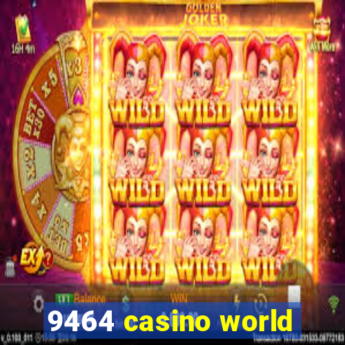 9464 casino world