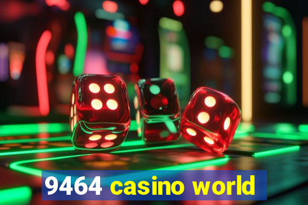 9464 casino world