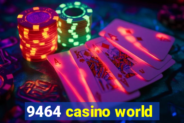 9464 casino world