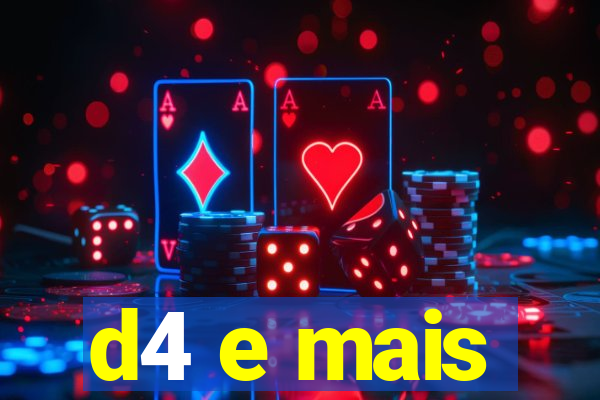 d4 e mais