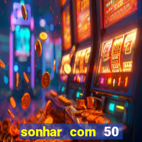 sonhar com 50 reais jogo do bicho