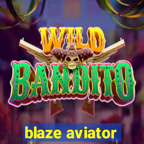 blaze aviator