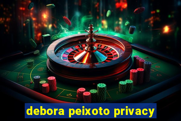 debora peixoto privacy