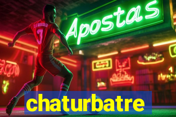 chaturbatre