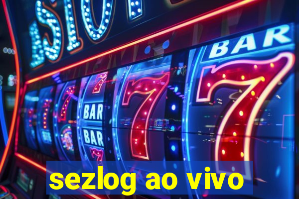 sezlog ao vivo