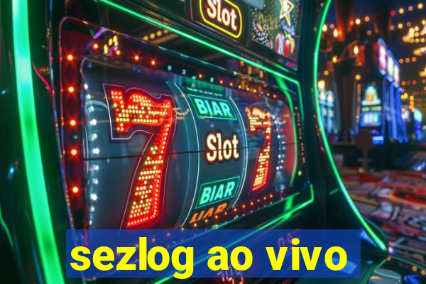 sezlog ao vivo