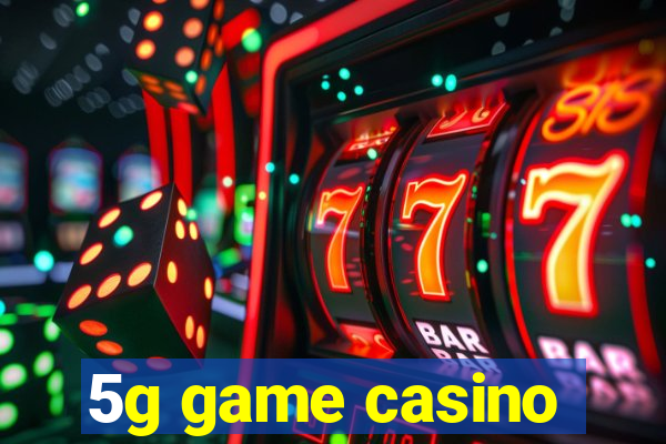 5g game casino