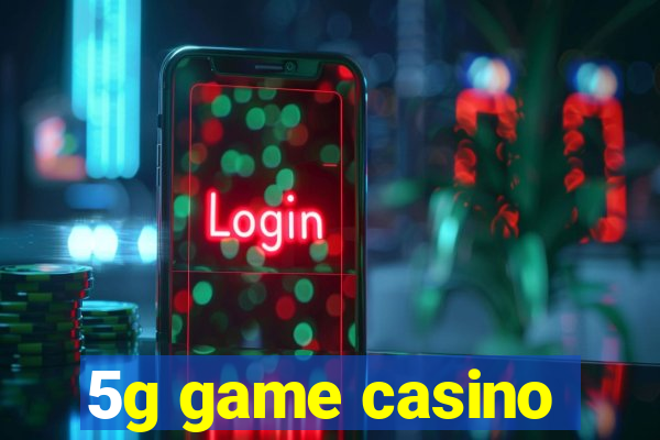 5g game casino