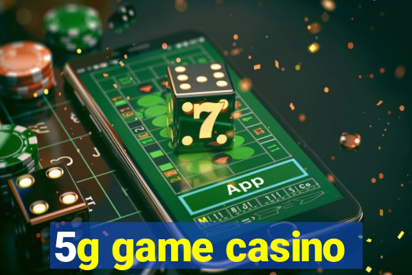 5g game casino