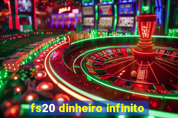 fs20 dinheiro infinito